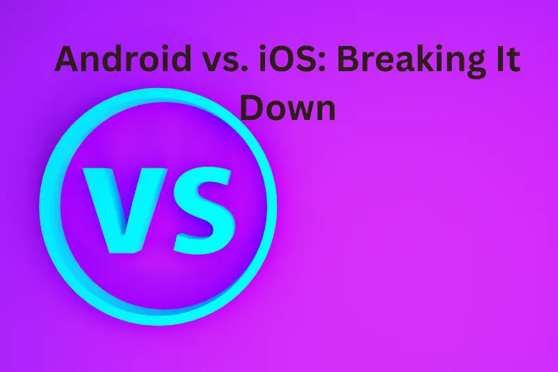 Android vs. iOS: Breaking It Down