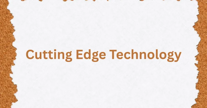 Cutting Edge Technology