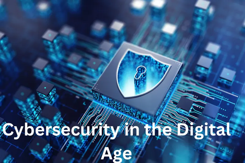 Cybersecurity in the Digital Age