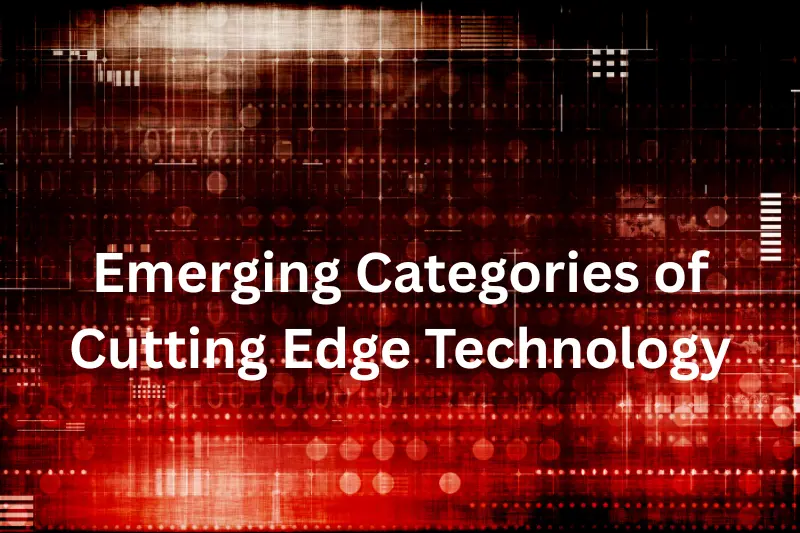 Emerging Categories of Cutting Edge Technology
