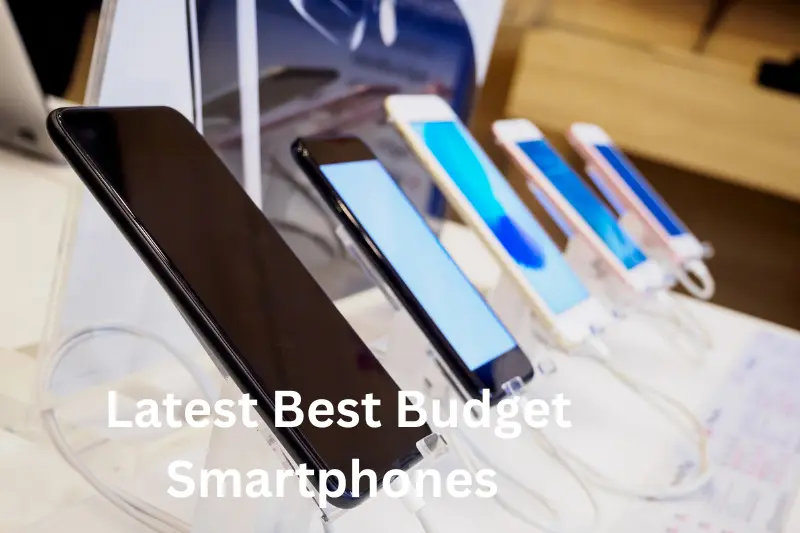 Latest Best Budget Smartphones