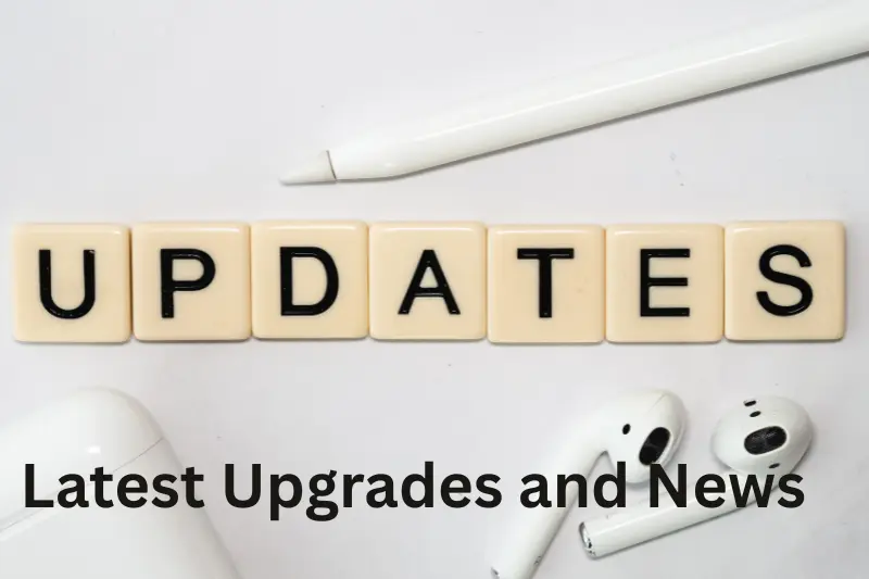Latest Upgrades and News