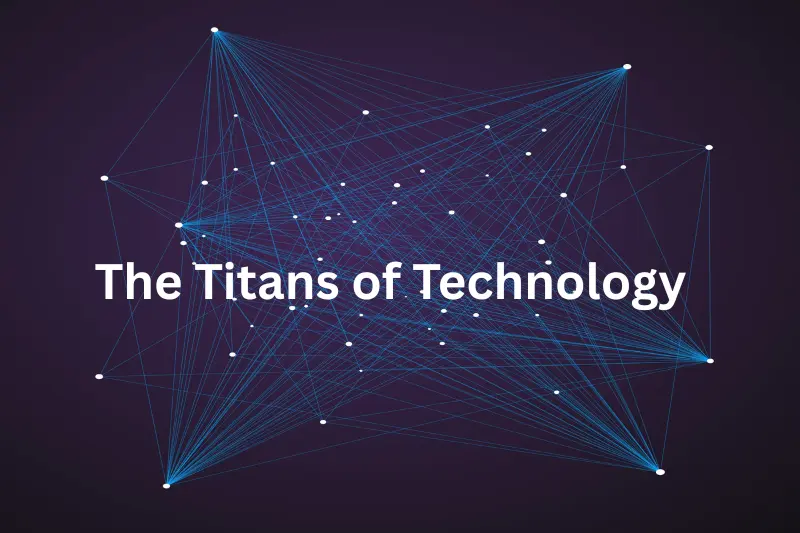 The Titans of Technology